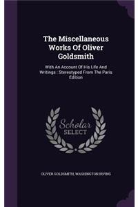 Miscellaneous Works Of Oliver Goldsmith