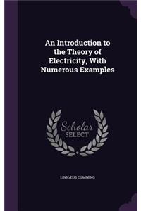 An Introduction to the Theory of Electricity, With Numerous Examples