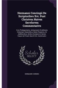 Hermanni Conringii De Scriptoribvs Xvi. Post Christvm Natvm Secvlorvm Commentarivs