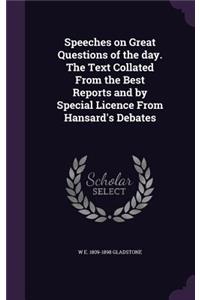 Speeches on Great Questions of the Day. the Text Collated from the Best Reports and by Special Licence from Hansard's Debates