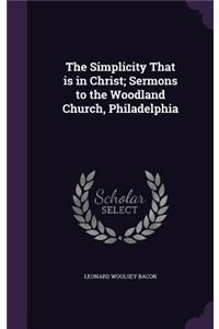 The Simplicity That is in Christ; Sermons to the Woodland Church, Philadelphia