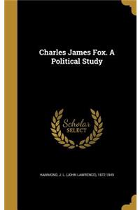 Charles James Fox. A Political Study