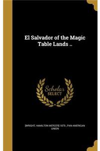 El Salvador of the Magic Table Lands ..
