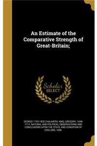 An Estimate of the Comparative Strength of Great-Britain;