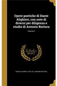 Opere poetiche di Dante Alighieri, con note di diversi per diligenza e studio di Antonio Buttura; Volume 2