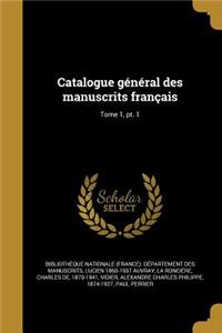 Catalogue général des manuscrits français; Tome 1, pt. 1