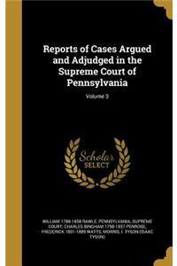 Reports of Cases Argued and Adjudged in the Supreme Court of Pennsylvania; Volume 3