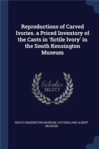 Reproductions of Carved Ivories. a Priced Inventory of the Casts in 'fictile Ivory' in the South Kensington Museum