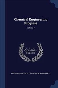 Chemical Engineering Progress; Volume 7