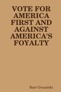 Vote for America First and Against America's Foyalty