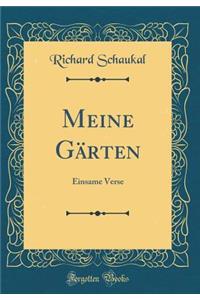 Meine Gï¿½rten: Einsame Verse (Classic Reprint)