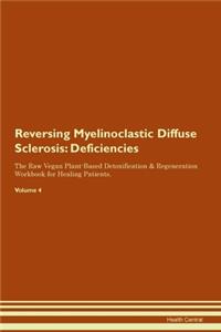 Reversing Myelinoclastic Diffuse Sclerosis: Deficiencies The Raw Vegan Plant-Based Detoxification & Regeneration Workbook for Healing Patients. Volume 4