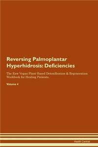 Reversing Palmoplantar Hyperhidrosis: Deficiencies The Raw Vegan Plant-Based Detoxification & Regeneration Workbook for Healing Patients.Volume 4