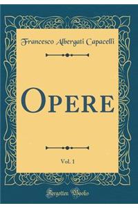 Opere, Vol. 1 (Classic Reprint)