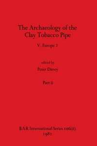 Archaeology of the Clay Tobacco Pipe V, Part ii