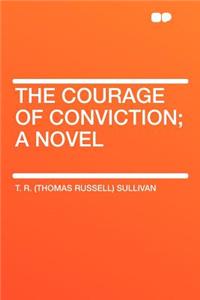 The Courage of Conviction; A Novel