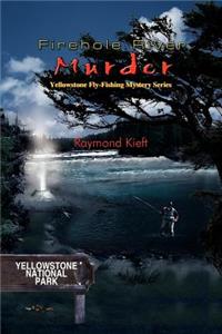 Firehole River Murder: Yellowstone Fly-Fishing Mystery Series