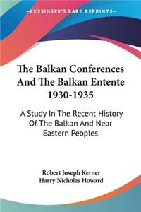 Balkan Conferences And The Balkan Entente 1930-1935