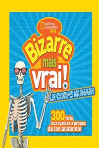 National Geographic Kids: Bizarre Mais Vrai! Le Corps Humain