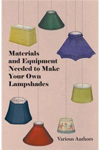 Materials and Equipment Needed to Make Your Own Lampshades