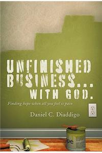 Unfinished Business... with God: Finding Hope When All You See Is Pain