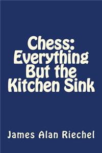 Chess: Everything But the Kitchen Sink