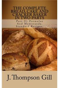 The Complete Bread, Cake and Cracker Baker in Two Parts: Part II: Formulae and Memoranda. Standard Recipes.