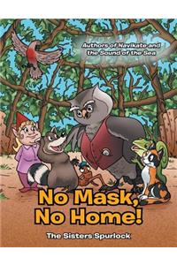 No Mask, No Home!