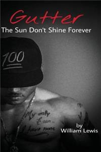 Gutter, The Sun Don't Shine Forever