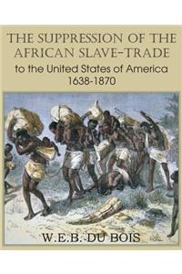 Suppression of the African Slave-Trade to the United States of America 1638-1870 Volume I