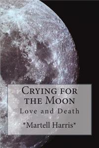 Crying for the Moon: Love and Death