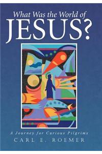 What Was the World of Jesus?