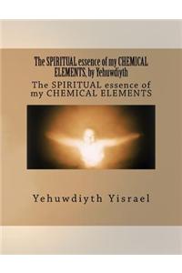 The Spiritual Essence of My Chemical Elements, by Yehuwdiyth: The Spiritual Essence of My Chemical Elements