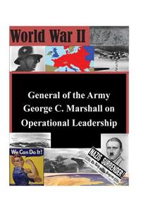 General of the Army George C. Marshall on Operational Leadership