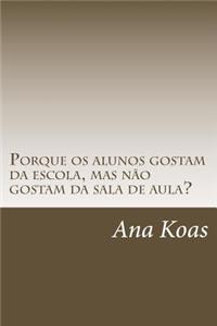 Porque OS Alunos Gostam Da Escola, Mas Nao Gostam Da Sala de Aula?
