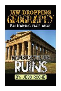 Jaw-Dropping Geography: Fun Learning Facts about Rambunctious Ruins: Illustrated Fun Learning for Kids
