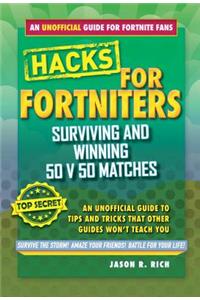 Fortnite Battle Royale Hacks: Surviving and Winning 50 V 50 Matches: An Unofficial Guide to Tips and Tricks That Other Guides Won't Teach You