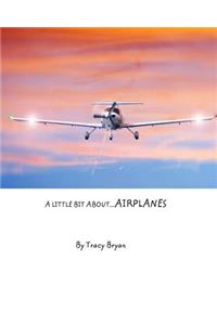 A Little Bit About...Airplanes