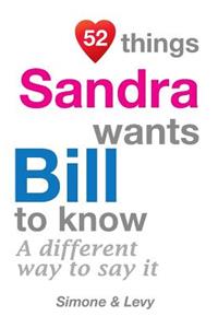 52 Things Sandra Wants Bill To Know