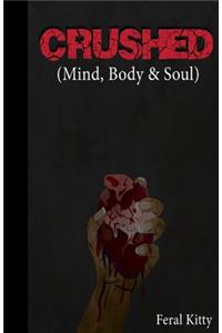Crushed (Mind, Body and Soul)