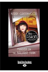 Murder on the Ballarat Train: A Phryne Fisher Mystery (Large Print 16pt)