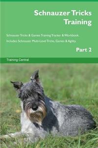 Schnauzer Tricks Training Schnauzer Tricks & Games Training Tracker & Workbook. Includes: Schnauzer Multi-Level Tricks, Games & Agility. Part 2