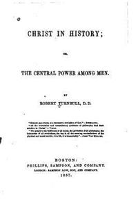 Christ in History, Or, the Central Power Among Men