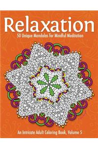 Relaxation: 50 Unique Mandalas for Mindful Meditation (an Intricate Adult Coloring Book, Volume 5)