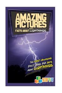 Amazing Pictures and Facts about Lightning: The Most Amazing Fact Book for Kids about Lightning