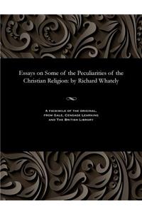 Essays on Some of the Peculiarities of the Christian Religion