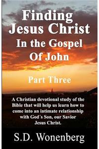 Finding Jesus Christ In The Gospel Of John Part Three