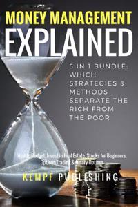 Money Management Explained - 5 in 1 Bundle: Which Strategies & Methods Separate the Rich from the Poor: How to Budget, Invest in Real Estate, Stocks f