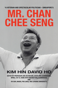 A Veteran and Spectacular Politician - Singapore's Mr. Chan Chee Seng