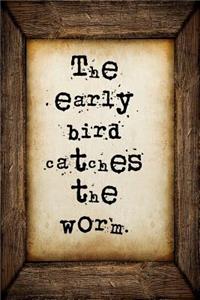 The early bird catches the worm
